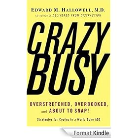 CrazyBusy: Overstretched, Overbooked, and About to Snap! Strategies for Handling Your Fast- Paced Life