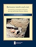Between tomb and cist : the funerary monuments of Crantit, Kewing and Nether Onston, Orkney