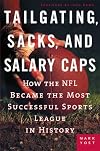 Tailgating, Sacks, and Salary Caps: How the NFL Became the Most Successful Sports League in History