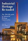 Industrial heritage re-tooled : the TICCIH guide to industrial heritage conservation