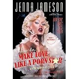 How to Make Love Like a Porn Star: A Cautionary Tale