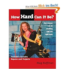 How Hard Can It Be?: Toolgirl's Favorite Repairs And Projects