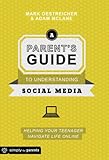 A Parent's Guide to Understanding Social Media: Helping Your Teenager Navigate Life Online