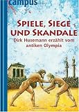 Produkt-Bild: Spiele, Siege und Skandale: Dirk Husemann erz&auml;hlt vom antiken Olympia