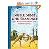 Spiele, Siege und Skandale: Dirk Husemann erz�hlt vom antiken Olympia