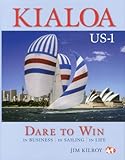 Kialoa US-1 Dare to Win: In Business In Sailing In Life