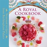 A royal cookbook : seasonal recipes from Buckingham Palace