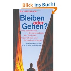 Bleiben oder Gehen?: Ihre pers�nliche Erfolgsstrategie bei Fusionen, �bernahmen und Umstrukturierungen