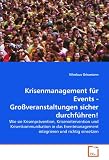 Produkt-Bild: Krisenmanagement f&uuml;r Events - Gro&szlig;veranstaltungen sicher durchf&uuml;hren!: Wie sie Krisenpr&auml;vention, Krisenintervention und Krisenkommunikation in das Eventmanagement integrieren und richtig einsetzen