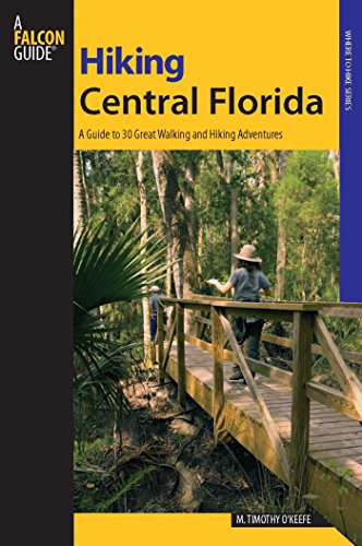 Hiking Central Florida: A Guide to 30 Great Walking and Hiking Adventures (Regional Hiking Series)