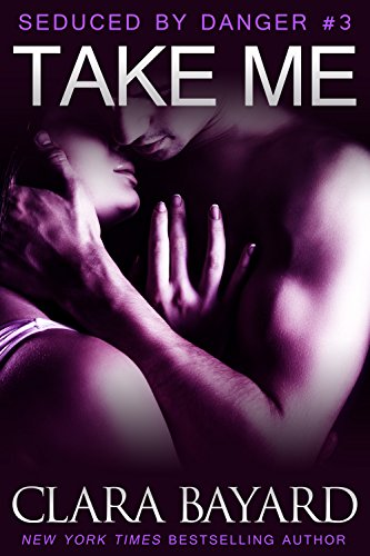Take Me (Seduced by Danger Book 3)