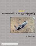 Debrief: A Complete History of U.s. Aerial Engagements - 1981 to the Present