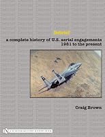 Debrief: A Complete History of U.s. Aerial Engagements - 1981 to the Present