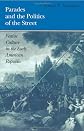 Parades and the Politics of the Street: Festive Culture in the Early American Republic (Early American Studies)
