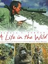 A Life in the Wild: George Schaller's Struggle to Save the Last Great Beasts
