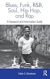 Blues, Funk, Rhythm and Blues, Soul, Hip Hop, and Rap: A Research and Information Guide (Routledge Music Bibliographies)