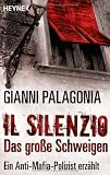 Il silenzio - Das gro&szlig;e Schweigen: Ein Anti-Mafia-Polizist erz&auml;hlt - Gianni Palagonia