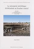 La n�cropole n�olithique d'el-Kadada au Soudan central : Volume 1, Les cimeti�res A et B (NE-36-O/3-V-2 et NE-36-O/3-V-3) du k�m principal
