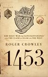 1453: The Holy War for Constantinople and the Clash of Islam and the West [Paperback]