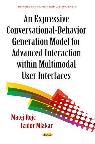 An Expressive Conversational-behavior Generation Models for Advanced Interaction Within Multimodal User Interfaces (Computer Science, Technology and Applications)