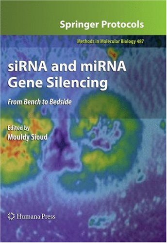 SiRNA and MiRNA Gene Silencing: From Bench to Bedside (Methods in Molecular Biology)