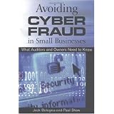 Avoiding Cyber Fraud in Small Businesses: What Auditors and Owners Need to Know