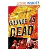 Grunge Is Dead: The Oral History of Seattle Rock Music