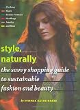 Style, Naturally: The Savvy Shopping Guide to Sustainable Fashion and Beauty