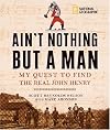 Ain't Nothing but a Man: A Historian's Quest to Find the Real John Henry