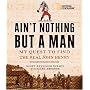 Ain't Nothing but a Man: My Quest to Find the Real John Henry
