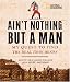 Ain't Nothing but a Man: My Quest to Find the Real John Henry