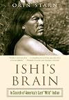 Ishi's Brain: In Search of America's Last "Wild" Indian