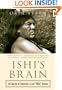 Ishi's Brain: In Search of America's Last "Wild" Indian