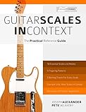 Guitar Scales in Context: The Practical Reference Guide Guitar Scales in Context: The Practical Reference Guide