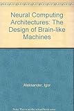 Neural computing architectures : the design of brain-like machines