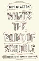 What's the Point of School?: Rediscovering the Heart of Education