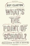 What's the Point of School?: Rediscovering the Heart of Education