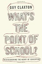 What's the Point of School?: Rediscovering the Heart of Education