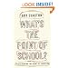 What's the Point of School?: Rediscovering the Heart of Education