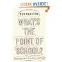 What's the Point of School?: Rediscovering the Heart of Education