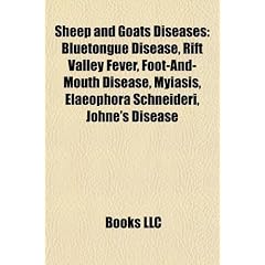 Sheep and Goats Diseases: Bluetongue Disease, Rift Valley Fever, Foot-And-Mouth Disease, Myiasis, Elaeophora Schneideri, Johne's Disease