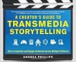 A Creator's Guide to Transmedia Storytelling: How to Captivate and Engage Audiences across Multiple Platforms