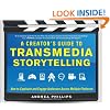 A Creator's Guide to Transmedia Storytelling: How to Captivate and Engage Audiences across Multiple Platforms