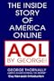 AOL BY GEORGE!: The Inside Story of America Online