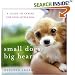 Small Dogs, Big Hearts: A Guide to Caring for Your Little Dog , Revised Edition