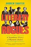 Literary Rogues: A Scandalous History of Wayward Authors