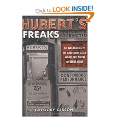 HUBERT'S FREAKS: The Rare-Book Dealer, the Times Square Talker, and the Lost Photos of Diane Arbus
