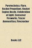 Pyrotechnics: Flare, Rocket Propellant, Rocket Engine Nozzle, Celebration of Light, Consumer Fireworks, Tracer Ammunition, Firecrack-