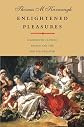 Enlightened Pleasures: Eighteenth-Century France and the New Epicureanism (The Lewis Walpole Series in Eighteenth-C)