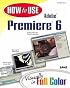 How to Use Adobe(R) Premiere(R) 6 (How To Use)